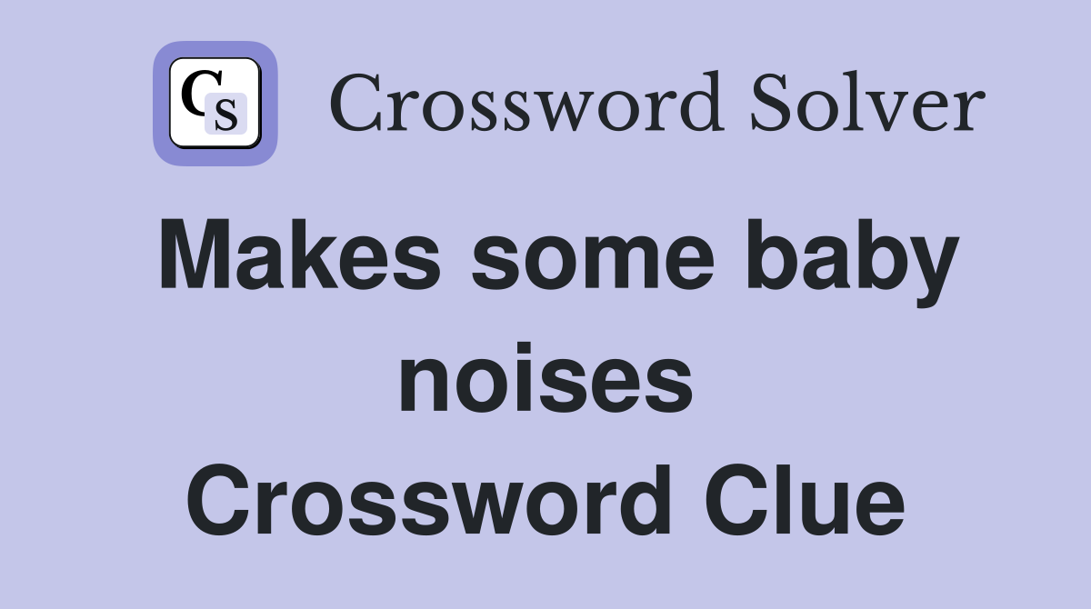 Makes some baby noises Crossword Clue