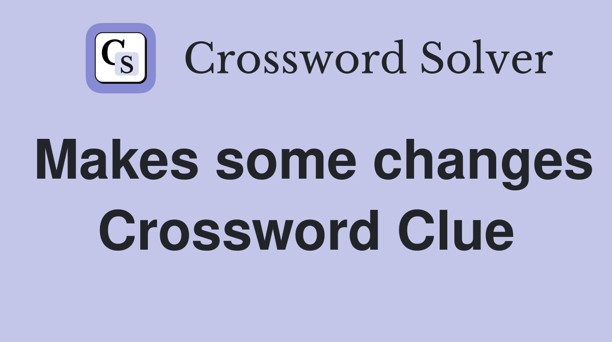 Makes some changes Crossword Clue