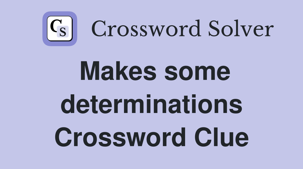 Makes some determinations Crossword Clue