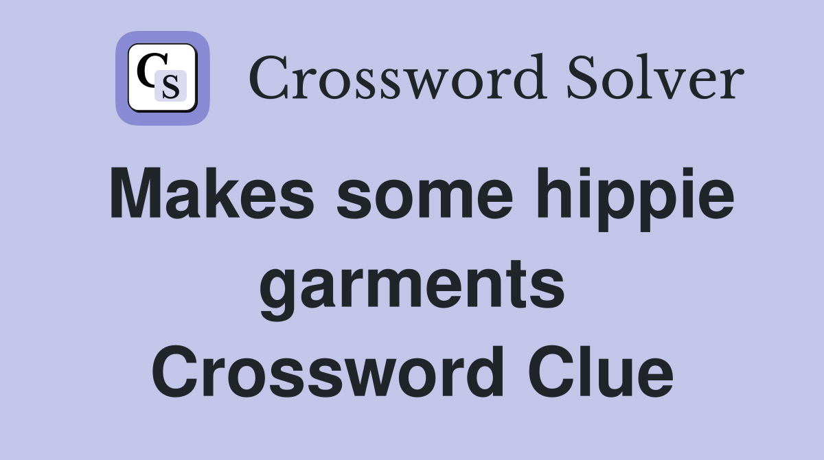 Makes some hippie garments Crossword Clue