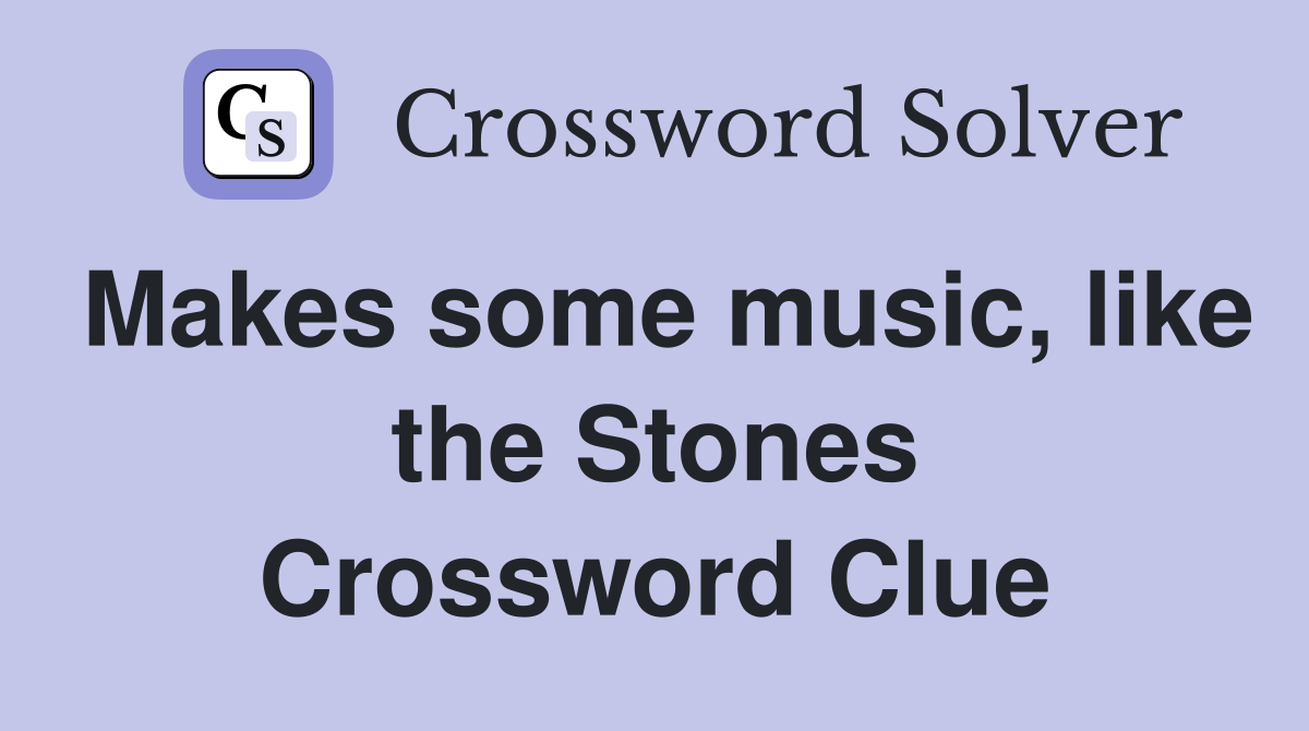 Makes some music, like the Stones Crossword Clue