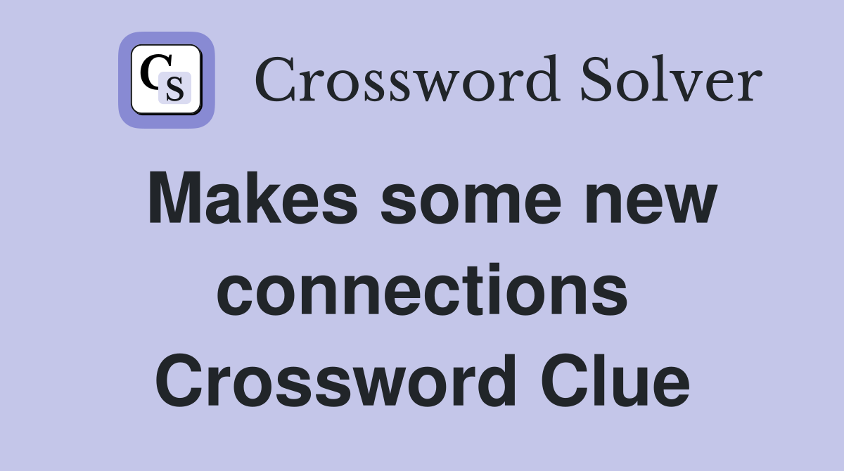 Makes some new connections Crossword Clue