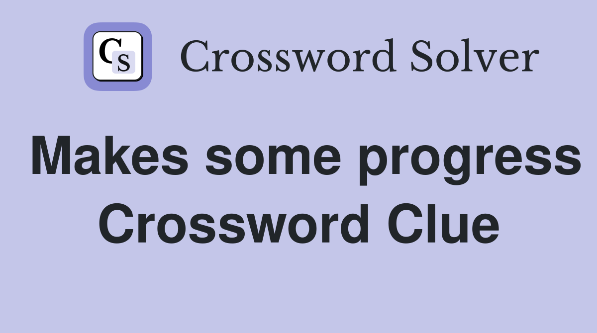 Makes some progress Crossword Clue