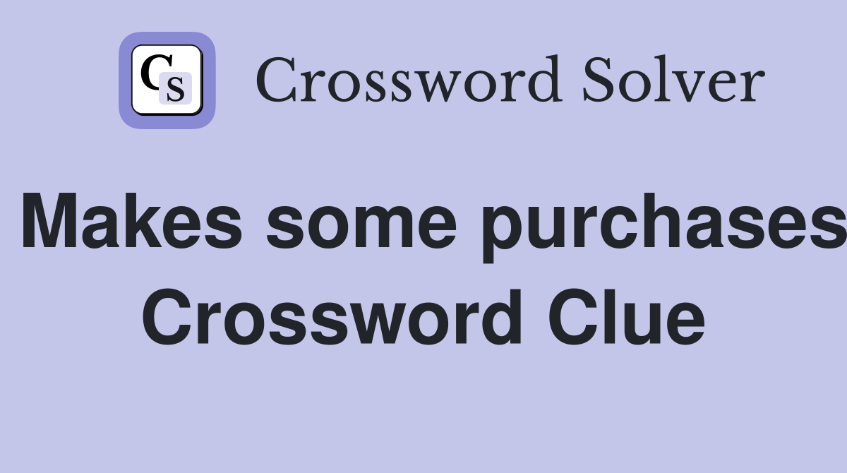 Makes some purchases Crossword Clue