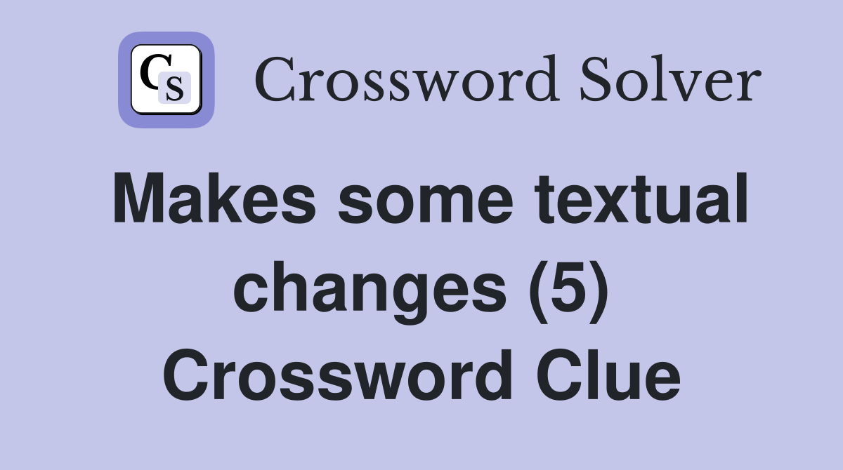 Makes some textual changes (5) Crossword Clue