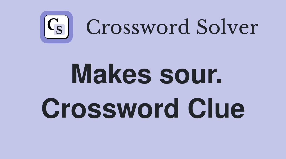 Makes sour. Crossword Clue