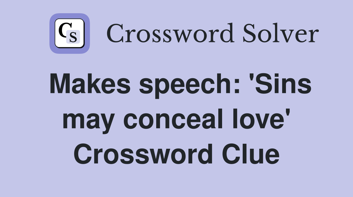 Makes speech: 'Sins may conceal love' Crossword Clue