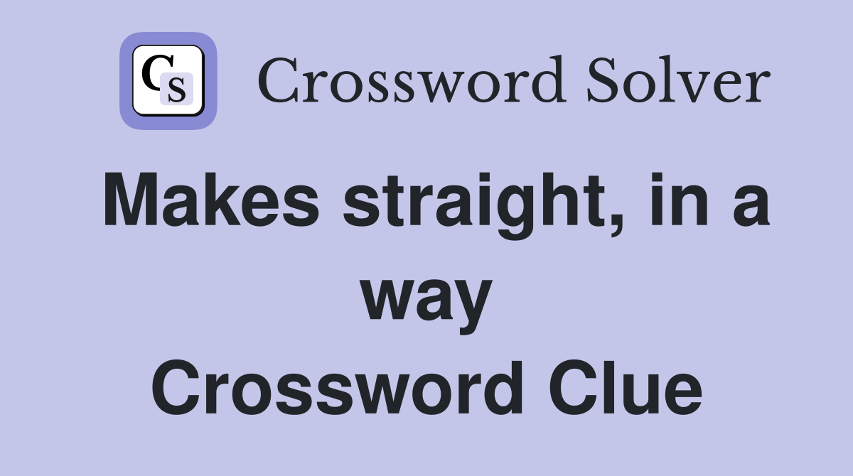 Makes straight, in a way Crossword Clue