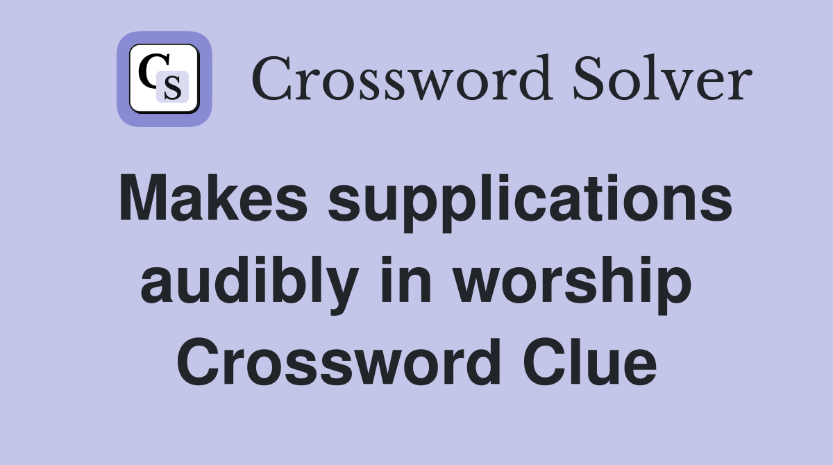 Makes supplications audibly in worship Crossword Clue