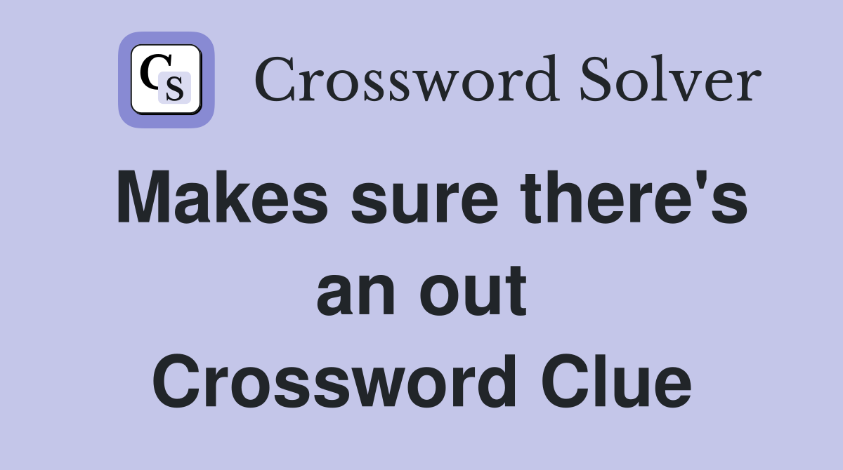 Makes sure there's an out Crossword Clue