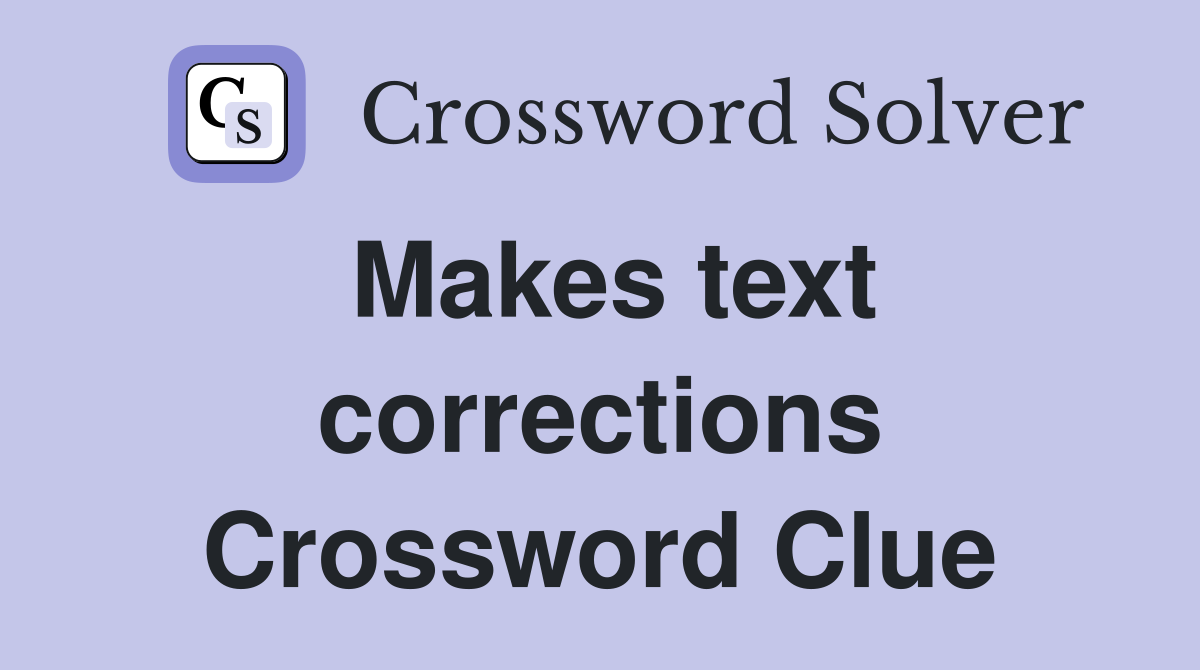 Makes text corrections Crossword Clue