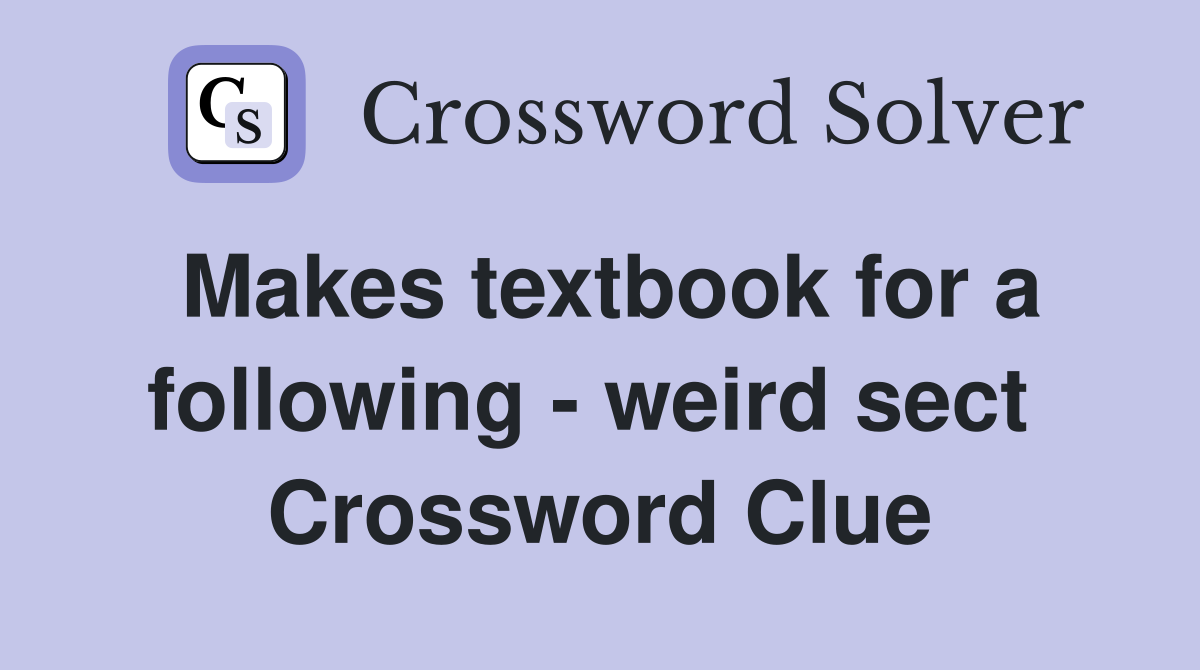 Makes textbook for a following - weird sect  Crossword Clue