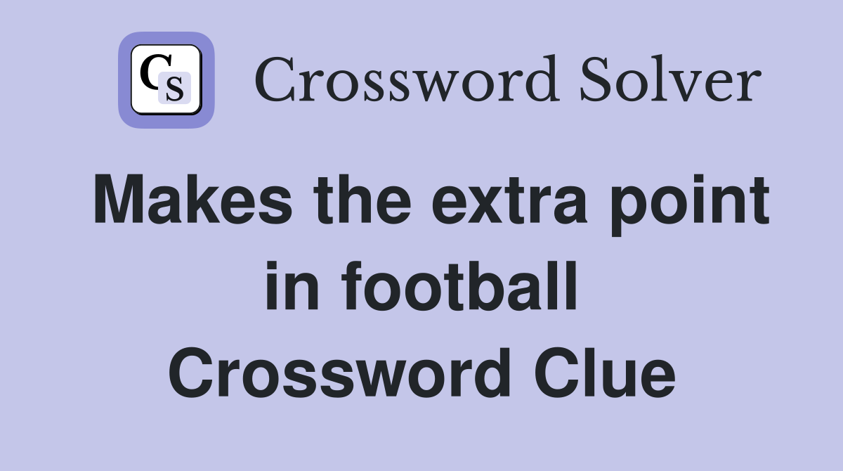 Makes the extra point in football Crossword Clue