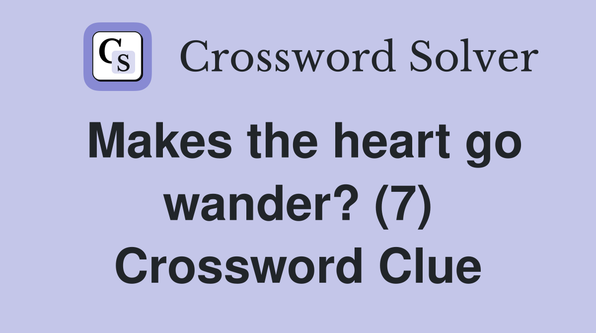 Makes the heart go wander? (7) Crossword Clue