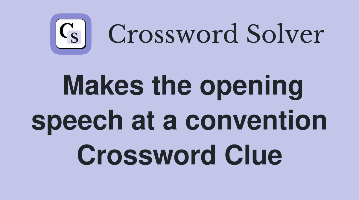 Makes the opening speech at a convention Crossword Clue