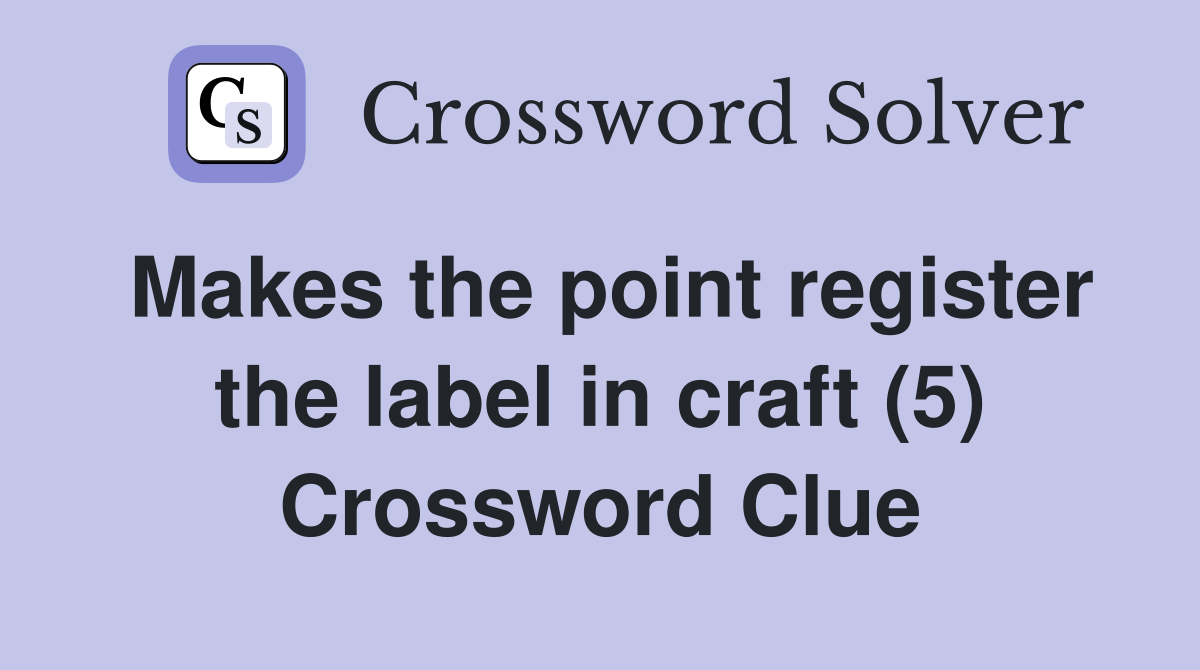 Makes the point register the label in craft (5) Crossword Clue