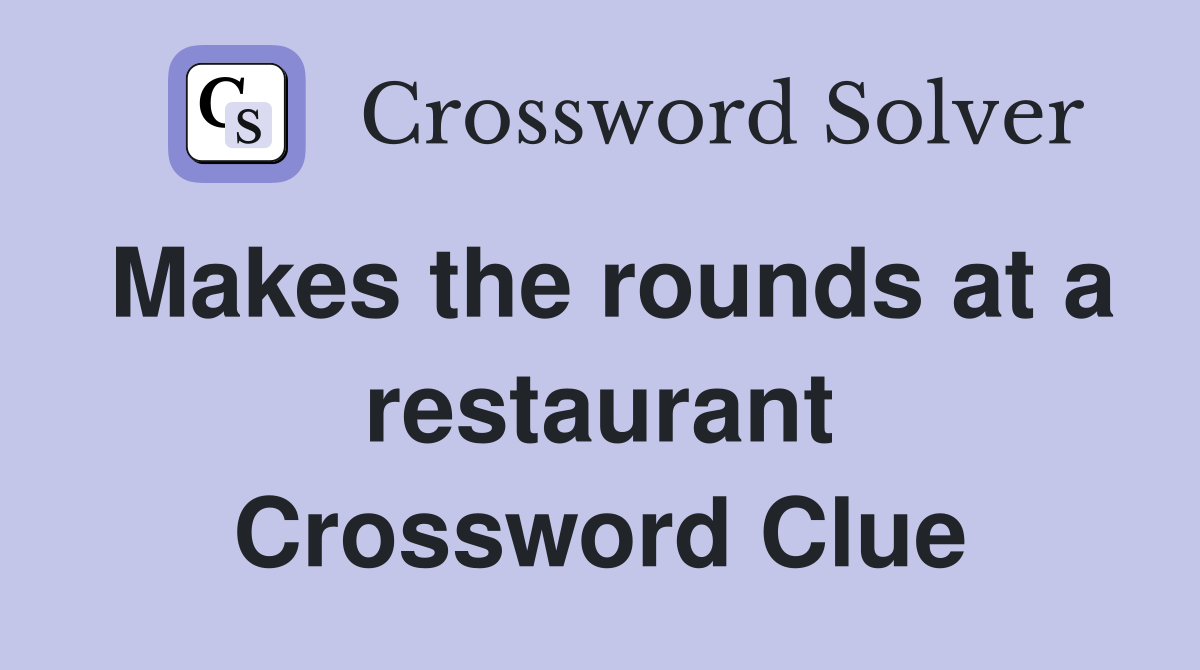 Makes the rounds at a restaurant Crossword Clue