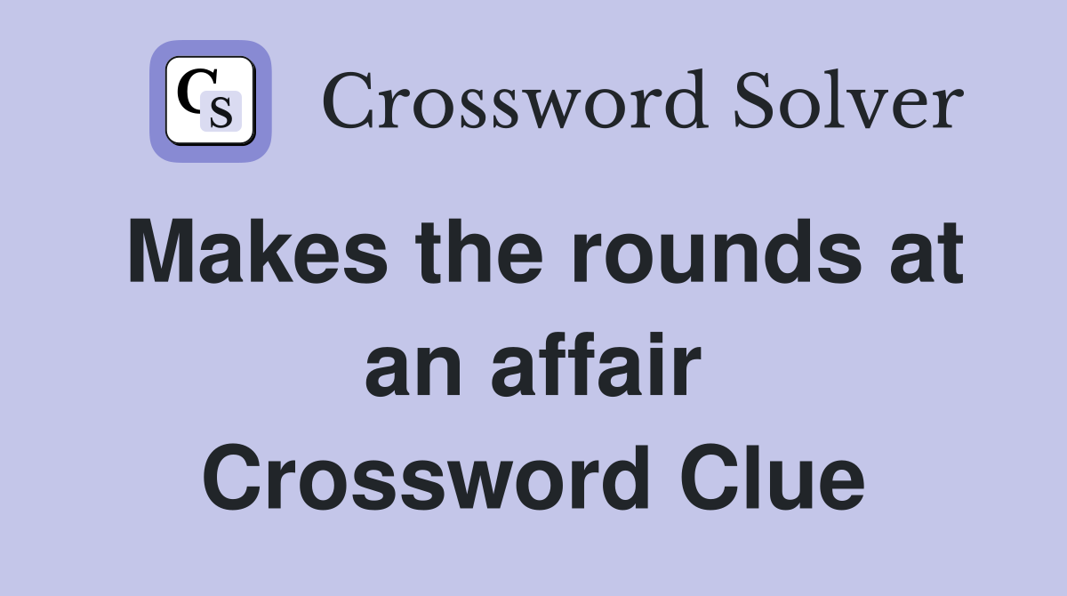 Makes the rounds at an affair Crossword Clue