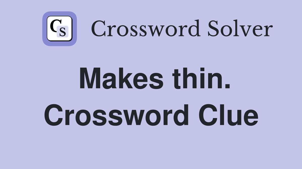 Makes thin. Crossword Clue
