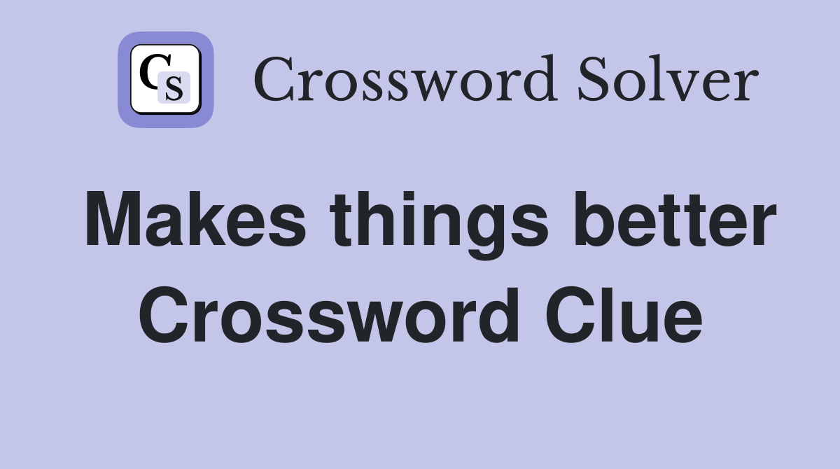 Makes things better Crossword Clue