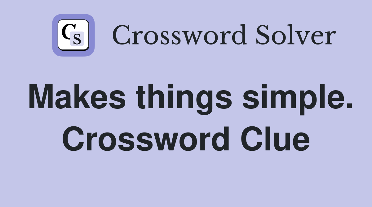 Makes things simple. Crossword Clue