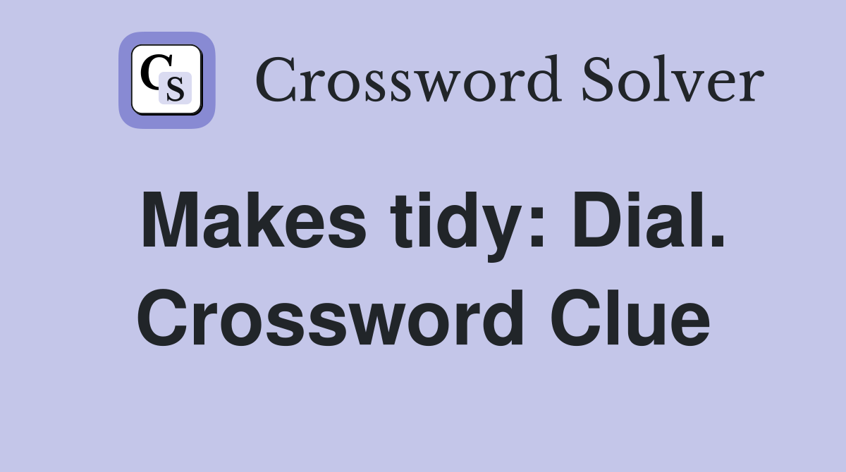 Makes tidy: Dial. Crossword Clue