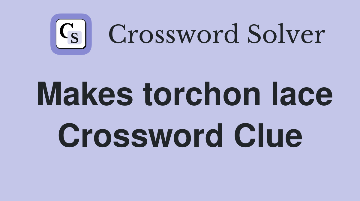 Makes torchon lace Crossword Clue