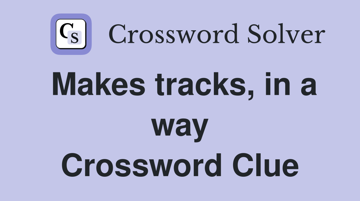 Makes tracks, in a way Crossword Clue