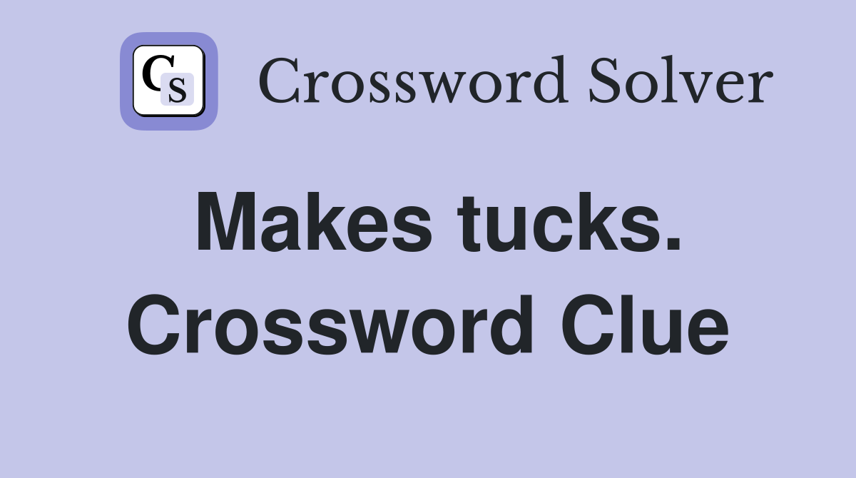 Makes tucks. Crossword Clue