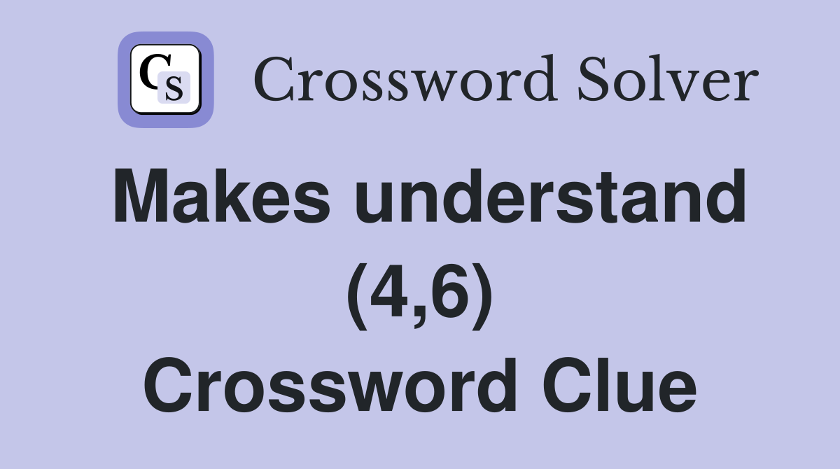Makes understand (4,6) Crossword Clue
