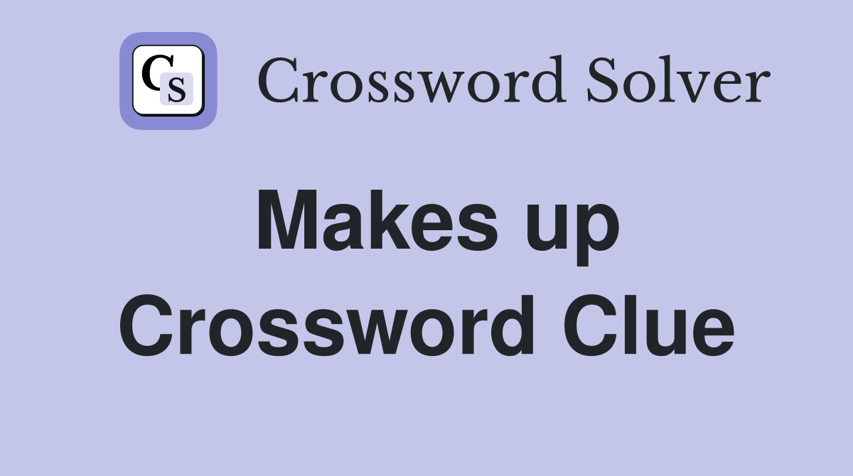 Makes up Crossword Clue