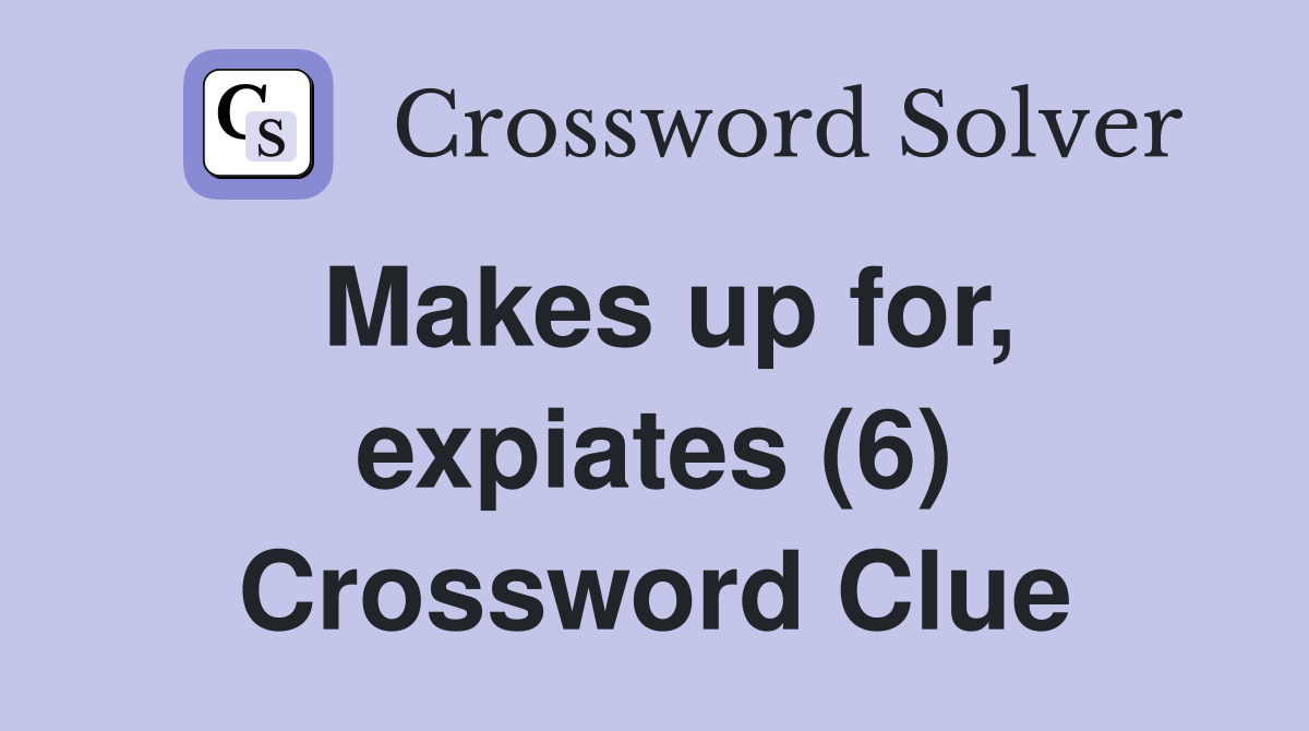 Makes up for, expiates (6) Crossword Clue