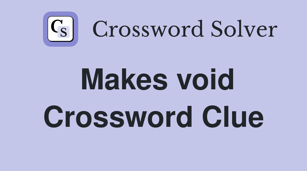 Makes void Crossword Clue