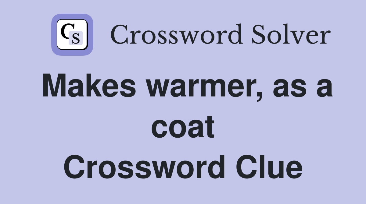 Makes warmer, as a coat Crossword Clue