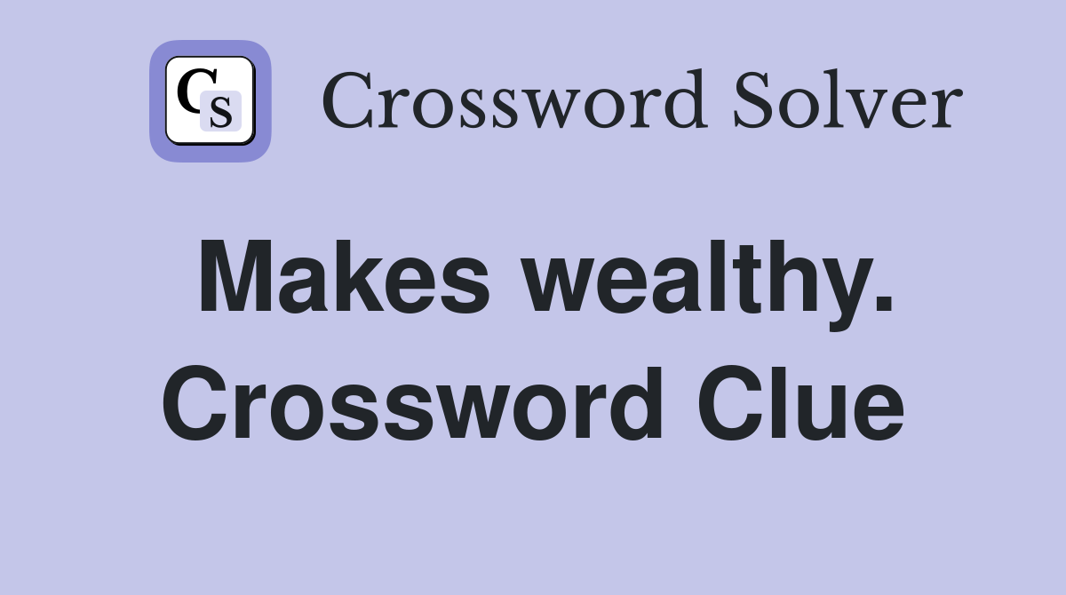 Makes wealthy. Crossword Clue