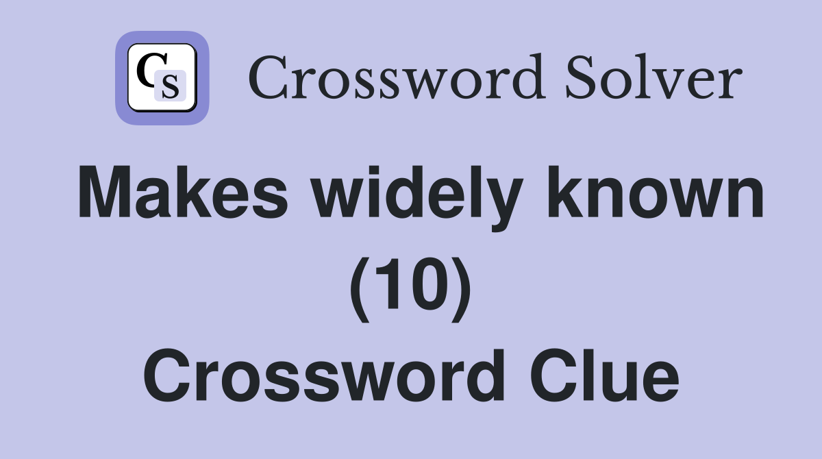 Makes widely known (10) Crossword Clue