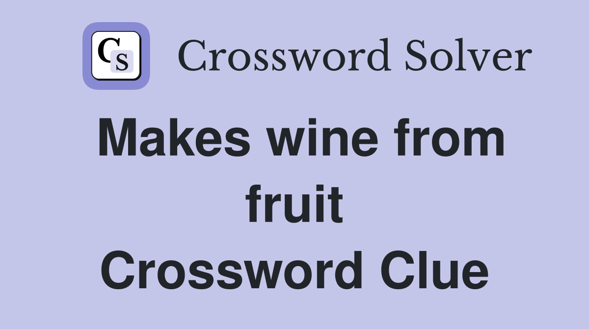 Makes wine from fruit Crossword Clue