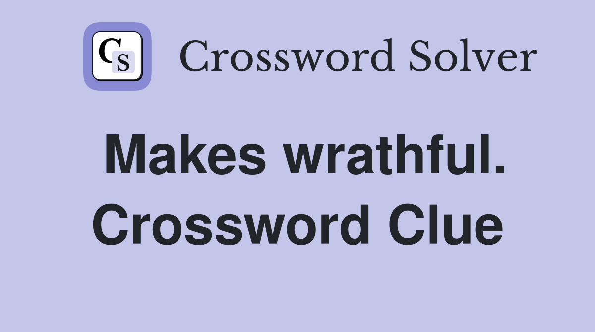 Makes wrathful. Crossword Clue