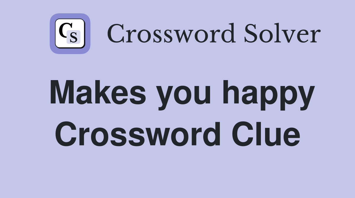 Makes you happy Crossword Clue