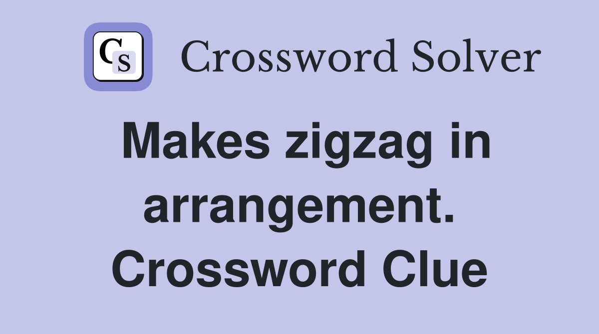 Makes zigzag in arrangement. Crossword Clue