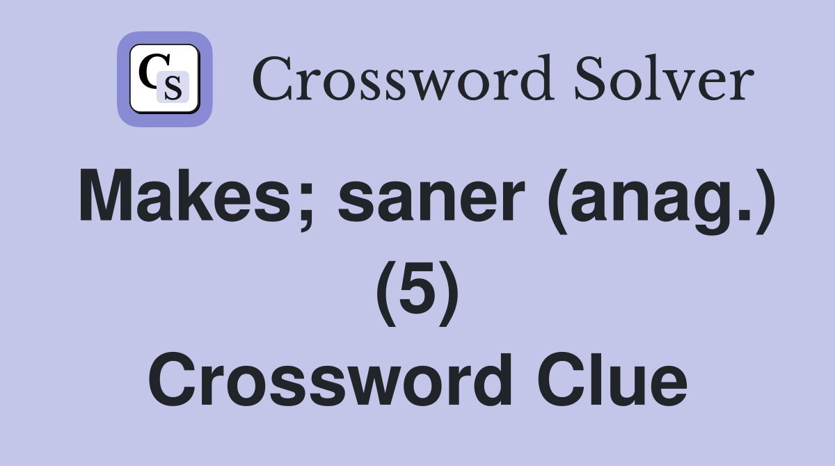 Makes; saner (anag.) (5) Crossword Clue