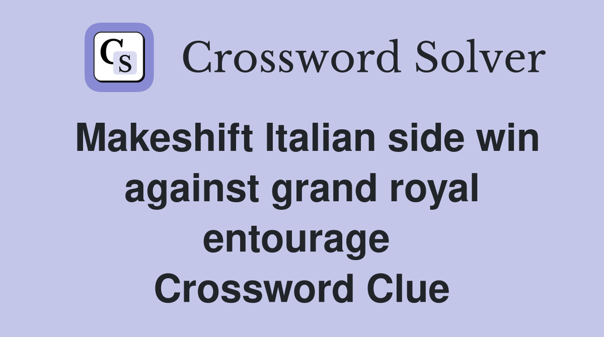 Makeshift Italian side win against grand royal entourage  Crossword Clue