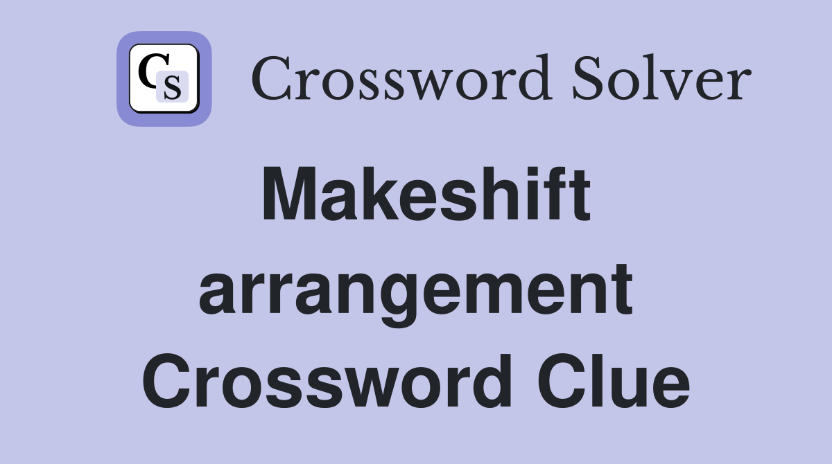 Makeshift arrangement Crossword Clue