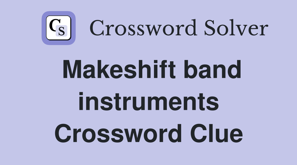 Makeshift band instruments Crossword Clue