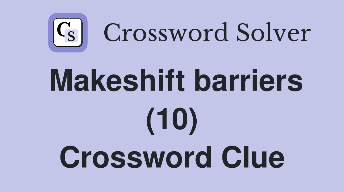 Makeshift barriers (10) Crossword Clue