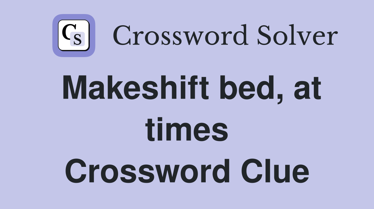 Makeshift bed, at times Crossword Clue
