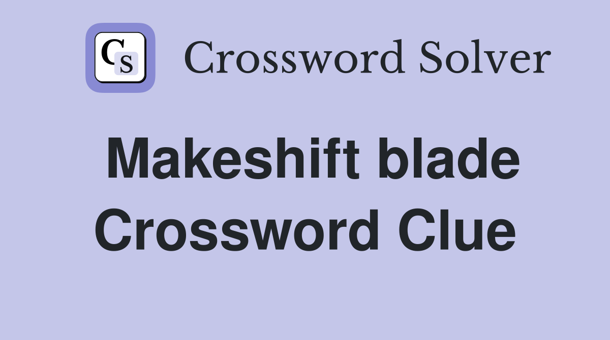 Makeshift blade Crossword Clue