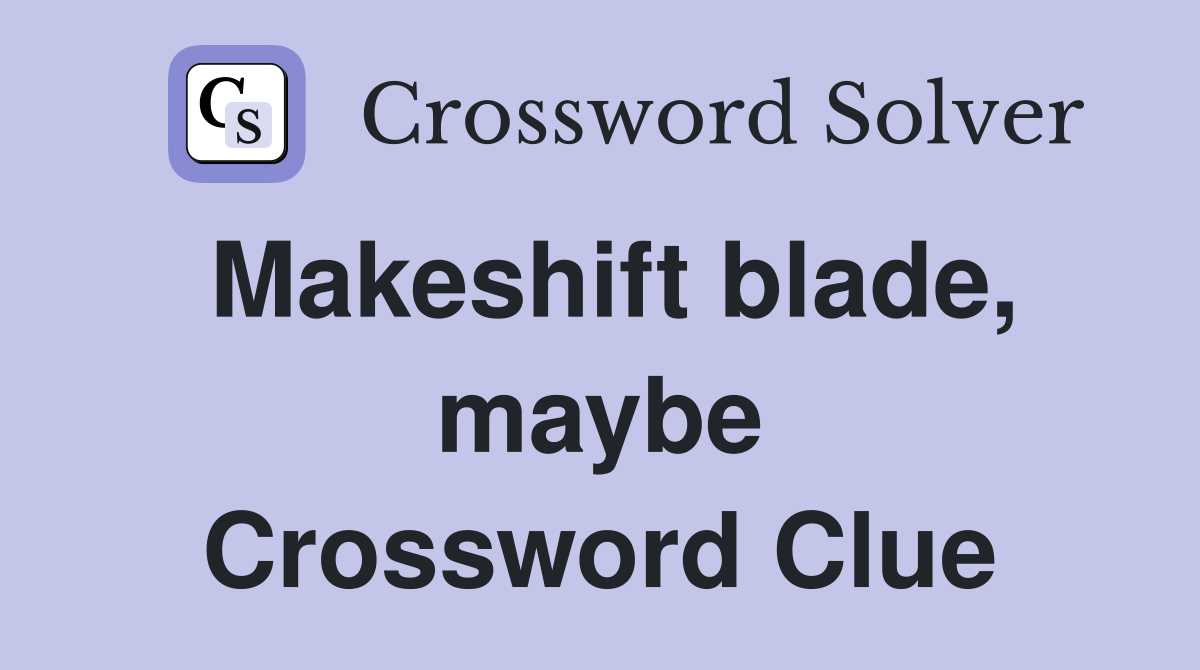Makeshift blade, maybe Crossword Clue