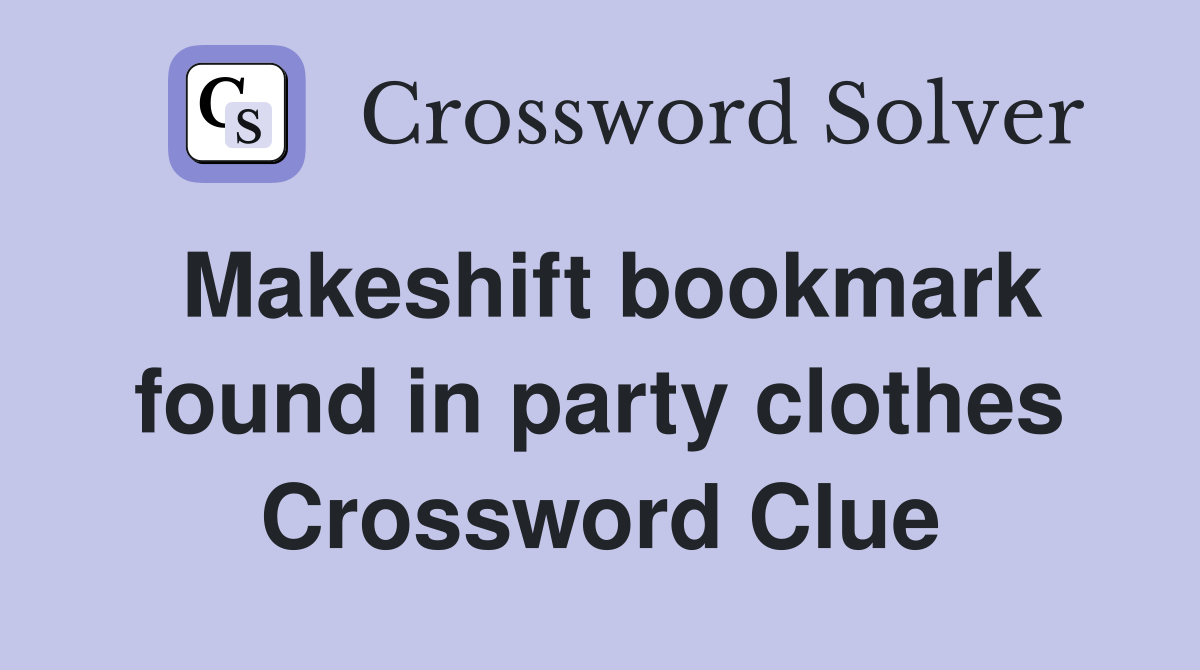 Makeshift bookmark found in party clothes Crossword Clue