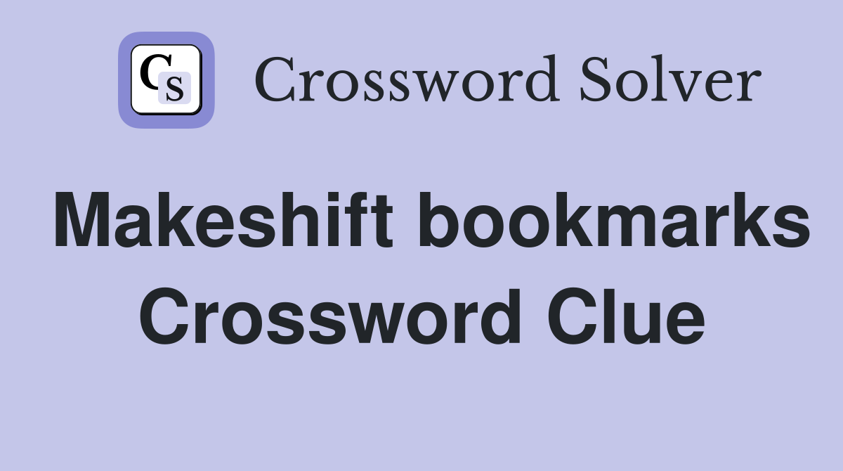 Makeshift bookmarks Crossword Clue